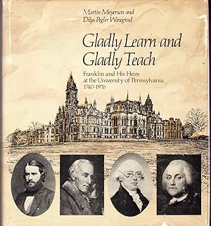 Imagen del vendedor de Gladly Learn and Gladly Teach: Franklin and His Heirs at the University of Pennsylvania, 1740-1976 a la venta por Dorley House Books, Inc.