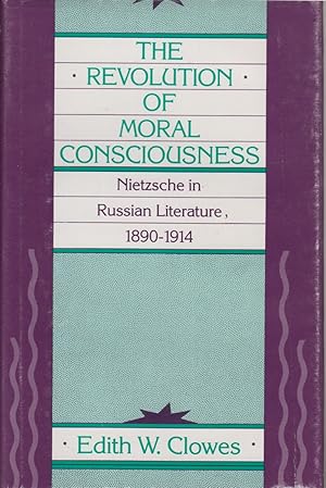 Seller image for Revolution of Moral Consciousness: Nietzsche in Russian Literature, 1890-1914 for sale by Jonathan Grobe Books