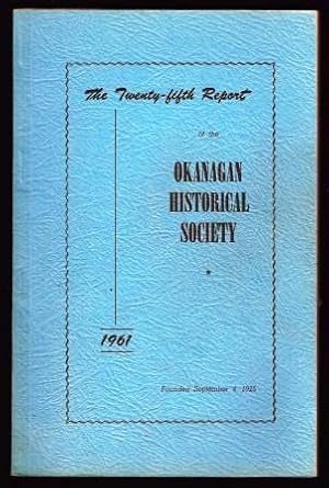 Seller image for Okanagan Historical Society: The Twenty-Fifth Report, 1961 for sale by Antiquarius Booksellers