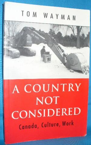 Imagen del vendedor de A Country Not Considered; Canada, Culture, Work a la venta por Alhambra Books