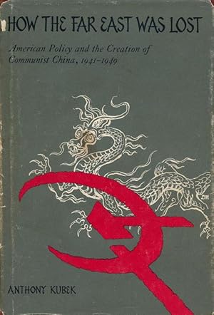 Image du vendeur pour How the Far East Was Lost American Policy and the Creation of Communist China, 1941-1949 mis en vente par Good Books In The Woods