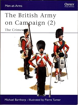 THE BRITISH ARMY ON CAMPAIGN (2): THE CRIMEA 1854-56 (MEN-AT-ARMS No-196) PB