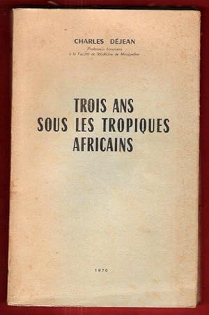 Trois Ans sous Les Tropiques Africains