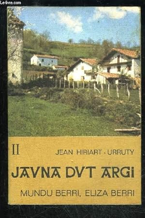 Seller image for JAUNA DUT ARGI TOME II - MUNDU BERRI, ELIZA BERRI for sale by Le-Livre