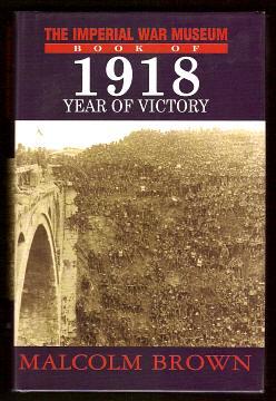 Seller image for THE IMPERIAL WAR MUSEUM BOOK OF 1918 YEAR OF VICTORY for sale by A Book for all Reasons, PBFA & ibooknet