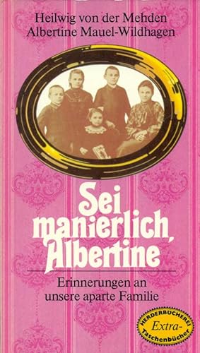 Bild des Verkufers fr Sei manierlich, Albertine. Erinnerungen an unsere aparte Familie. zum Verkauf von Online-Buchversand  Die Eule