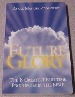 Bild des Verkufers fr Future Glory: The 8 Greatest End-time Prophecies In The Bible zum Verkauf von Books of Paradise