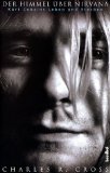 Bild des Verkufers fr Der Himmel ber Nirvana : Kurt Cobains Leben und Sterben. Aus dem Amerikan. bers. von Bernhard Schmid zum Verkauf von Antiquariat  Udo Schwrer