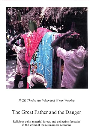 Seller image for The Great Father and the Danger: Religious Cults, Material Forces, and Collective Fantasies in the World of the Surinamese Maroons (Caribbean Series; Koninklijk Instituut voor Taal-, Land-en Volkenkunde, 9) for sale by Masalai Press