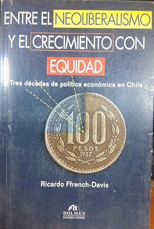 Immagine del venditore per Entre el neoliberalismo y el crecimiento con equidad. Tres dcadas de poltica econmica en Chile venduto da Librera Monte Sarmiento