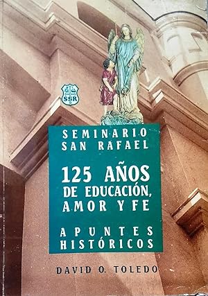 Seminario San Rafael : 125 años de amor y fe. Apuntes históricos