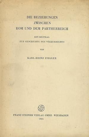 Die Beziehungen zwischen Rom und dem Partherreich. Ein Beitrag zur Geschichte des Völkerrechts.