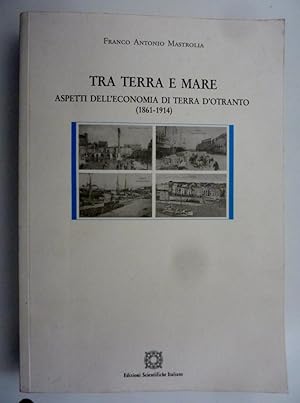 "TRA TERRA E MARE Aspetti Economici di Terra d'Otranto ( 1861 - 1914 )"