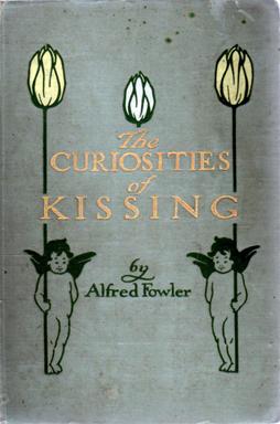 Seller image for The Curiosities of Kissing: Wit and Humor, Story and Anecdote on Kisses, Kissers and Kissing for sale by Sutton Books