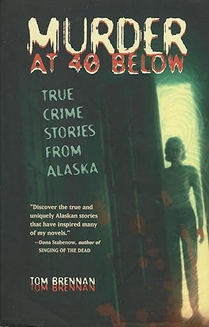 Seller image for Murder at 40 Below True Crime Stories from Alaska for sale by Mom and Pop's Book Shop,