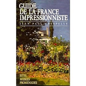 Guide de la France Impressionniste. Sites - Musées - Promenades.