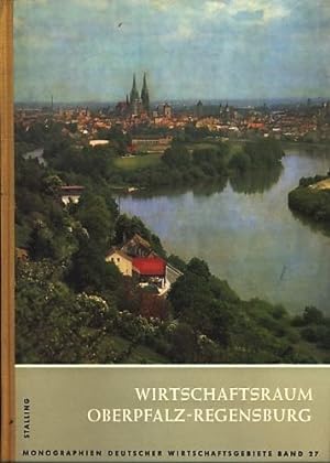 Monographien Deutscher Wirtschaftsgebiete Band 27 Wirtschaftsraum Oberpfalz-Regensburg ;.