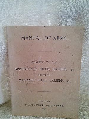 Manual of Arms: adapted to the Springfield Rifle, Caliber .45 and to the Magazine Rifle, Caliber .30