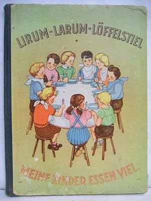 Lirum, Larum-Löffelstiel Meine Kinder essen viel! Lampel, Friedl mit acht ganzseitigen ,farbigen ...