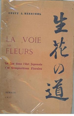 LA VOIE DES FLEURS. Le Zen Dans l'Art Japonais des Compositions Florales