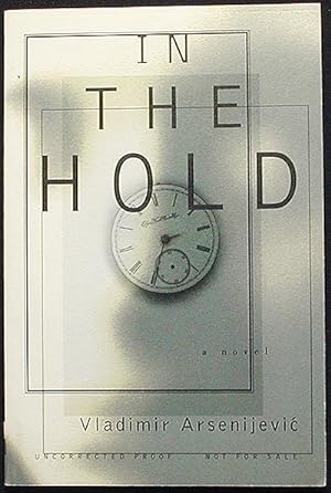 In the Hold: A Novel; Translated from Serbo-Croatian by Celia Hawkesworth [Uncorrected Proof]