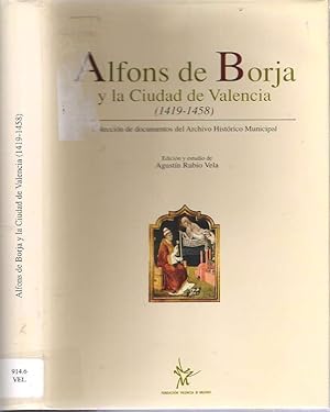 Imagen del vendedor de Alfons de Borja y la Ciudad de Valencia 1419-1458 : Coleccin de Documentos del Archivo Histrico Municipal a la venta por Mike's Library LLC