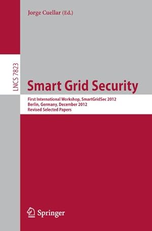 Seller image for Smart Grid Security : First International Workshop, SmartGridSec 2012, Berlin, Germany, December 3, 2012, Revised Selected Papers for sale by AHA-BUCH GmbH