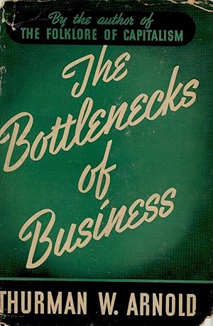 Seller image for The Bottlenecks of Business. [The Basic Problem of Distribution -- How Restraints of Trade Affect Your Standard of Living -- How Restraints of Trade Unbalance the National Budget -- A Free Market In Time of National Emergency or War -- An Elastic Procedure Backed by Tradition to Prevent the Private Seizure of Industrial Power -- The Test is Efficiency and Service Not Size -- Procedure Under The Sherman Act How It Operates -- The Clarification of Law Through Public Enforcement -- Bottlenecks Between the Farm and the Table -- Labor Restraints of Trade Among the UnderDogs -- The Rise of a Consumer Movement] for sale by Joseph Valles - Books