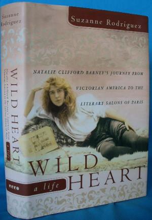 Seller image for Wild Heart: A Life. Natalie Clifford Barney's Journey From Victorian America to Belle Epoque Paris for sale by Alhambra Books