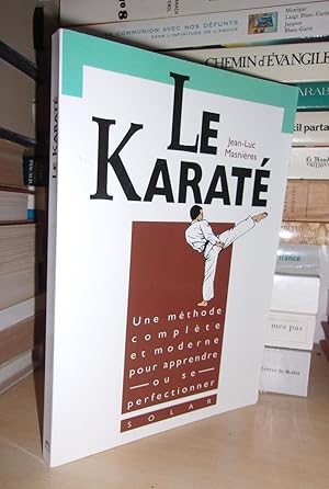 LE KARATE : Une Méthode Complète et Moderne Pour Apprendre Ou Se Perfectionner