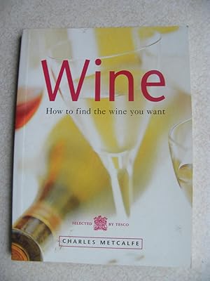 Seller image for Wine. How To Find The Wine You Want for sale by Buybyebooks