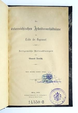 Imagen del vendedor de Die sterreichischen Arbeiterverhltnisse im Lichte der Gegenwart. Zeitgeme Betrachtungen von Eduard Deutsch. 2., wesentlich verm. Auflage. a la venta por erlesenes  Antiquariat & Buchhandlung