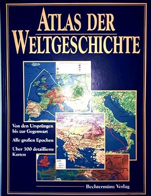 Atlas der Weltgeschichte. Von den Ursprüngen bis zur Gegenwart, alle großen Epochen. Über 300 det...