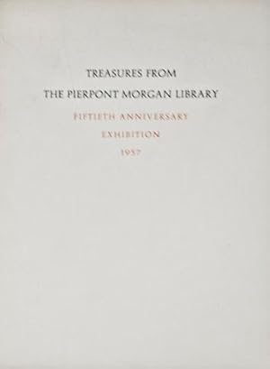 Treasures from the Pierpont Morgan Library. Fiftieth Anniversary Exhibition 1957