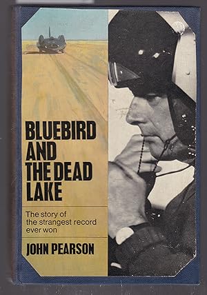 Bluebird and the Dead Lake : The Story of Donald Campbell's Land Speed Record at Lake Eyre in 1964