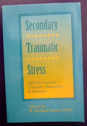 Secondary Traumatic Stress: Self-Care Issues for Clinicians, Researchers, & Educators