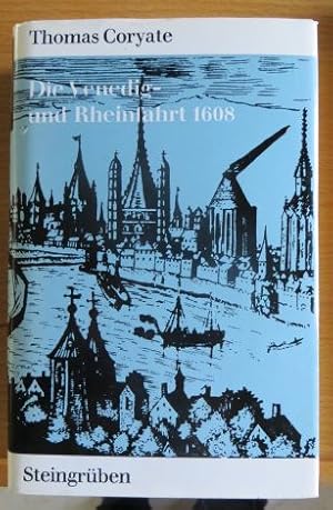 Die Venedig- und Rheinfahrt AD 1608. Thomas Coryate. [Aus d. Originaltext von 1611 in wesentl. Au...