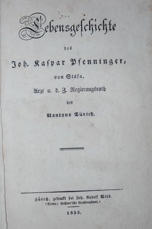 Seller image for Lebensgeschichte des Joh. Kaspar Pfenninger, von Stfa, Arzt u. d. Z. Regierungsrat des Kantons Zrich for sale by Antiquariat  Braun