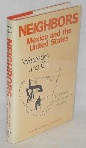 Neighbors - Mexico and the United States; wetbacks and oil