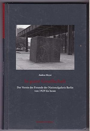 Bild des Verkufers fr In guter Gesellschaft: Der Verein der Freunde der Nationalgalerie Berlin von 1929 bis heute zum Verkauf von Kultgut