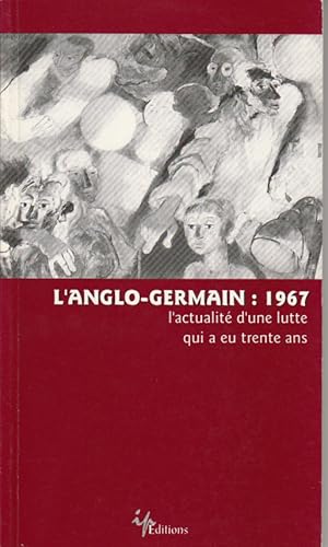 L'Anglo-Germain: 1967. L'actualité d'une lutte qui a eu trente ans.