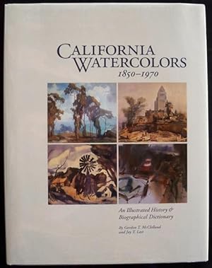 CALIFORNIA WATERCOLORS, 1850-1970: AN ILLUSTRATED HISTORY & BIOGRAPHICAL DICTIONARY
