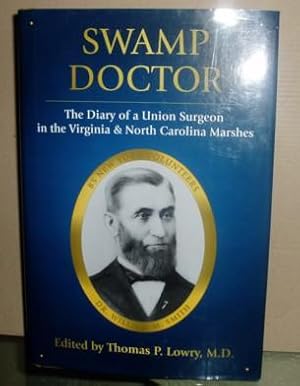 Swamp Doctor: The Diary of a Union Surgeon in the Virginia & North Carolina Marshes