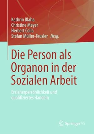 Bild des Verkufers fr Die Person als Organon in der Sozialen Arbeit : Erzieherpersnlichkeit und qualifiziertes Handeln zum Verkauf von AHA-BUCH GmbH