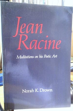 Jean Racine. Mediations on his Poetic Art.