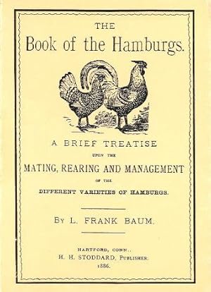 THE BOOK OF THE HAMBURGS : A Brief Treatise Upon the Mating, Rearing and Management of the Differ...