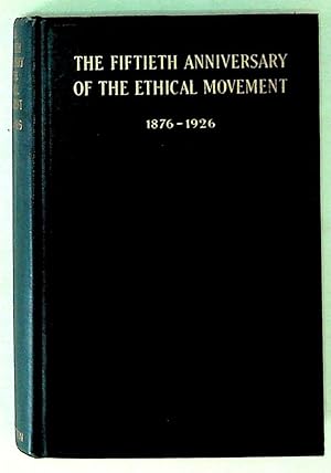 The Fiftieth Anniversary of the Ethical Movement 1876-1926