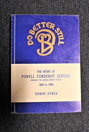 "Do Better Still" : The Story of Powell Corderoy School ( Formerly the Dorking British school) 18...