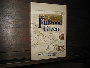 On Fulwood Gree. The Story of Preston Golf Club, 1892-1992.