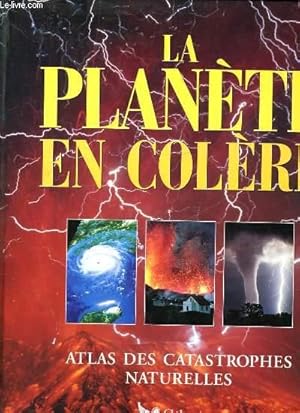 Seller image for LA PLANETE EN COLERE - ATLAS DES CATASTROPHES NATURELLES for sale by Le-Livre